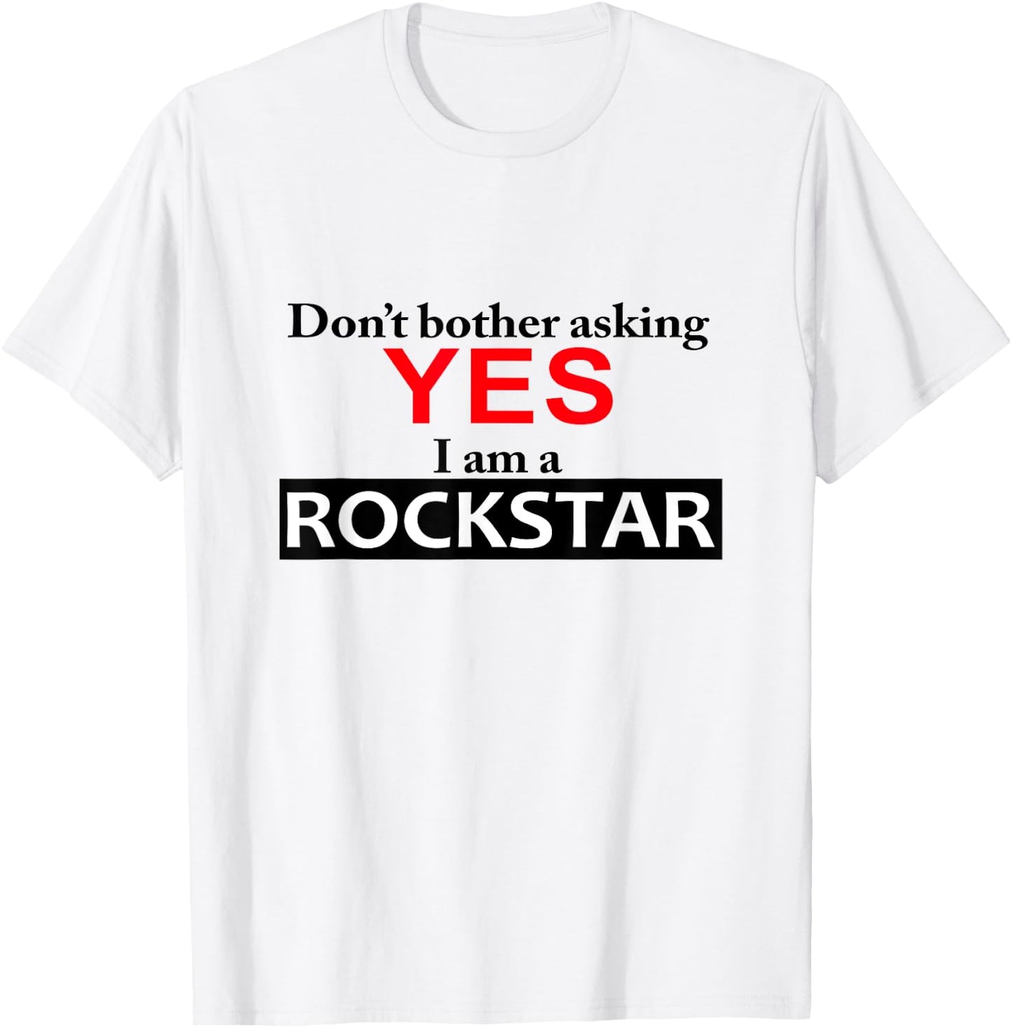 Yes I am a Rockstar Shirt T-Shirt - T-Shirt | White
