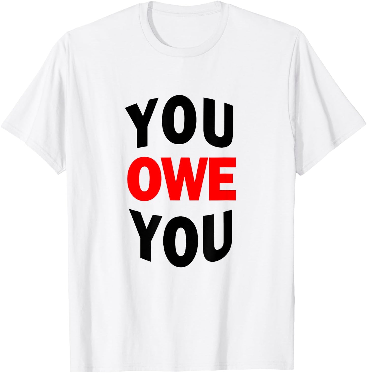 You Owe You Motivational Shirt T-Shirt - T-Shirt | White