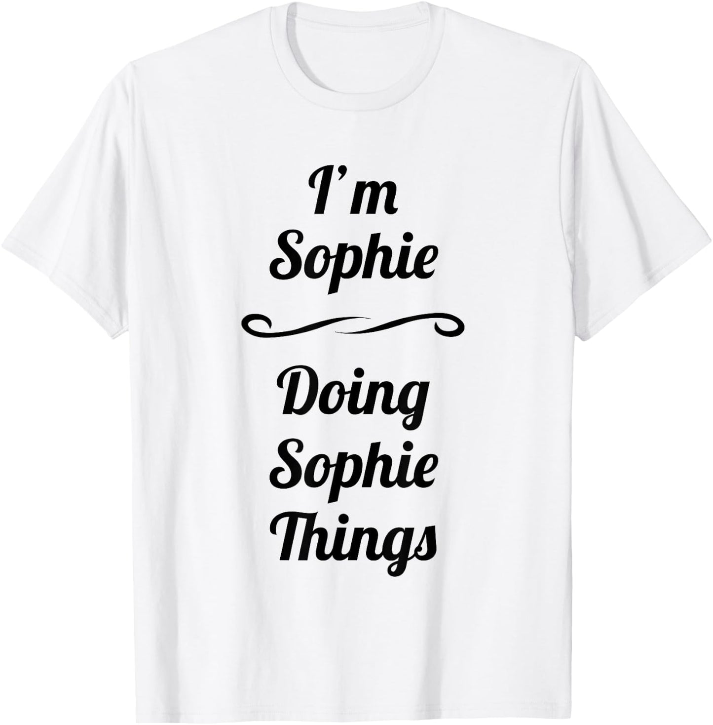 I'm Sophie - Doing Sophie Things | - Name Gift T-Shirt - T-Shirt | White