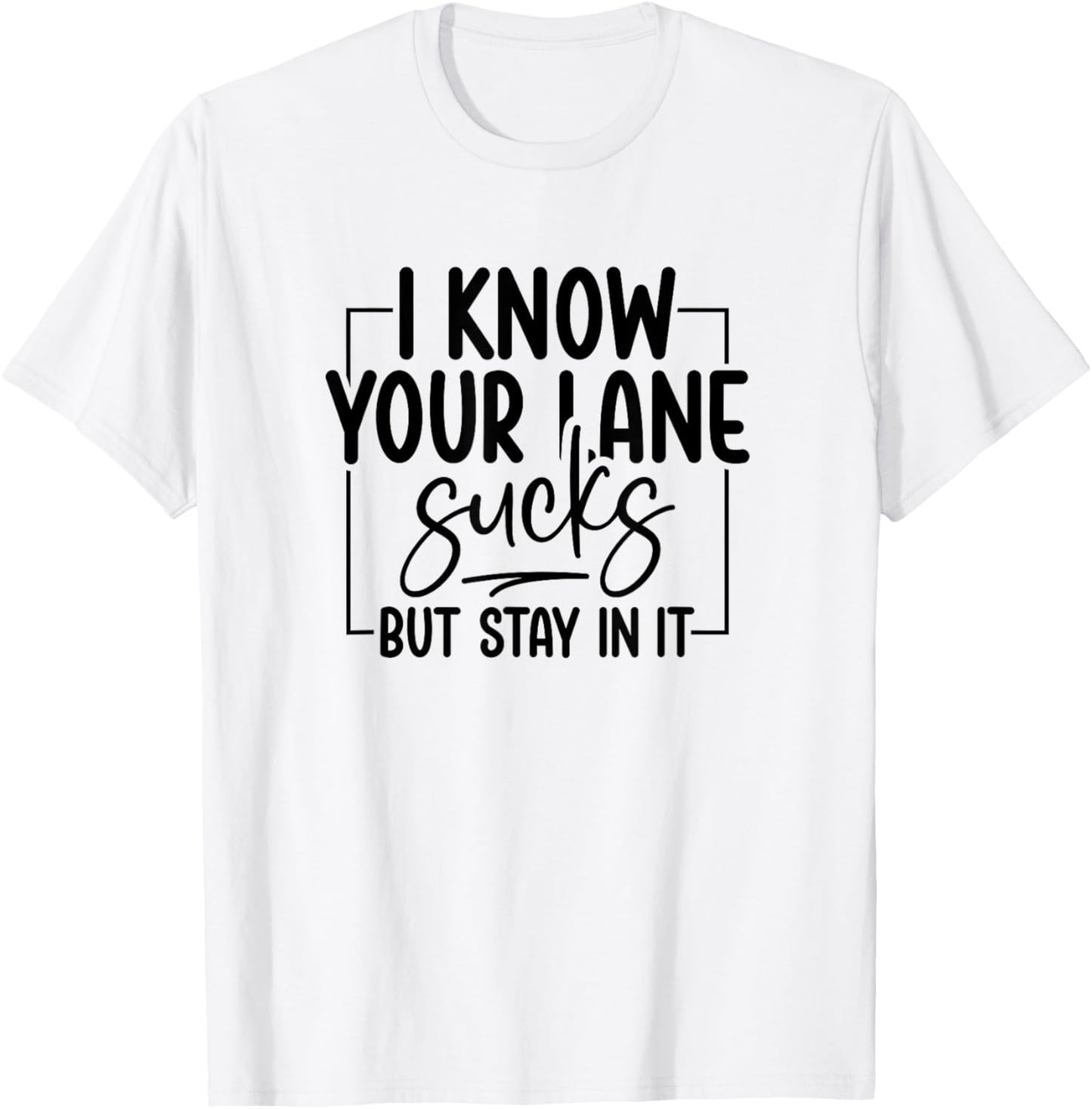 Funny Driving I Know Your Lane Sucks Sarcasm T-Shirt - T-Shirt | White