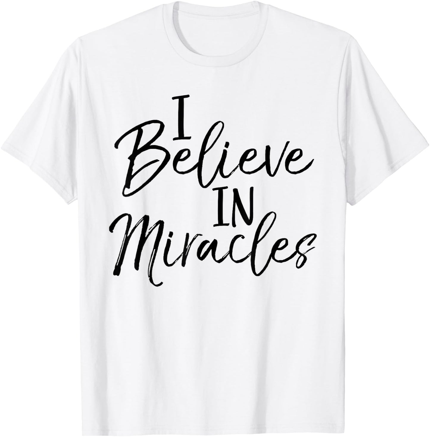 I Believe in Miracles Shirt Fun Cute Faith Christian T-Shirt - T-Shirt | White