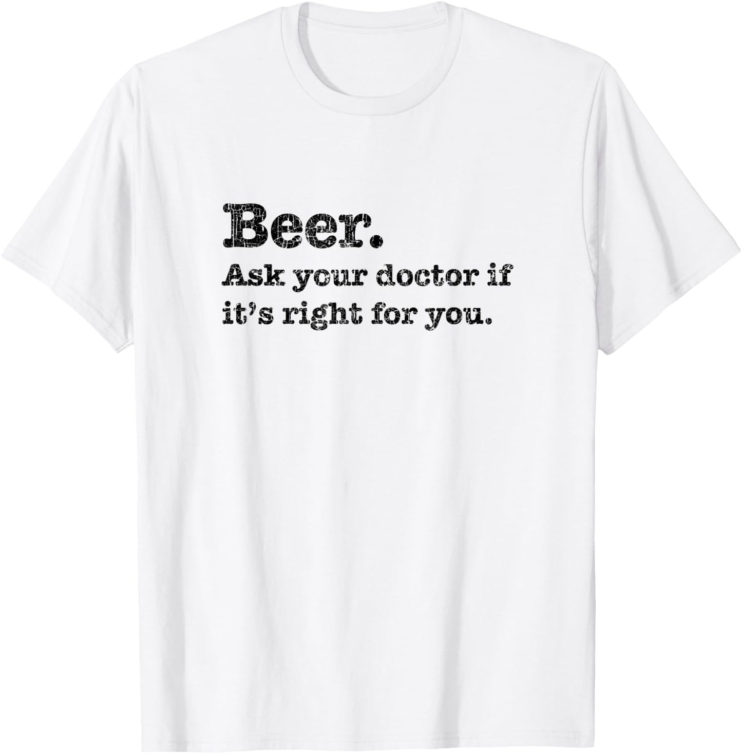 Beer. Ask Your Dr. If It's Right, Funny Joke Drinking T-Shirt - T-Shirt | White