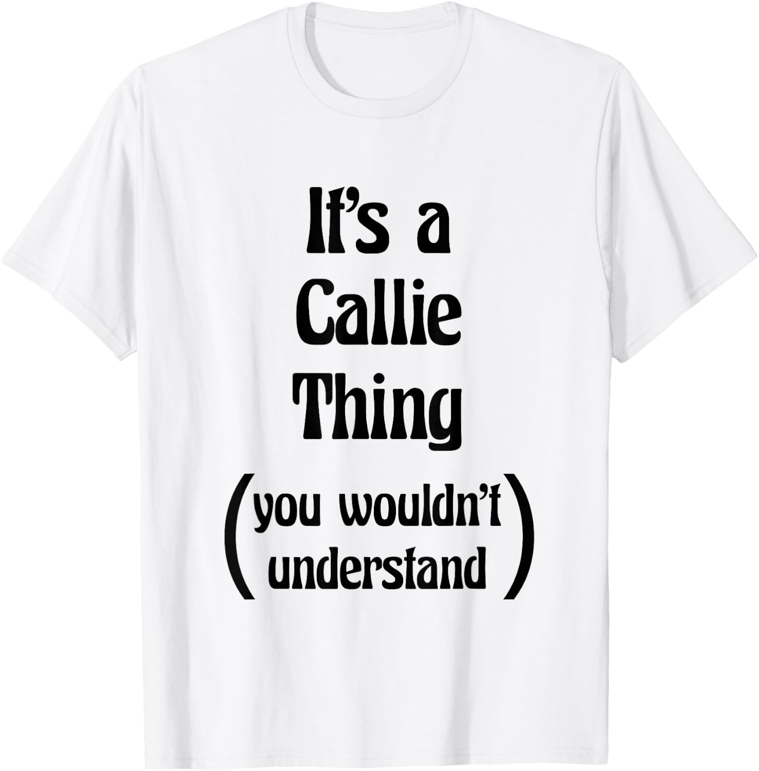 It's a Callie Thing You Wouldn't Understand | Gift T-Shirt - T-Shirt | White