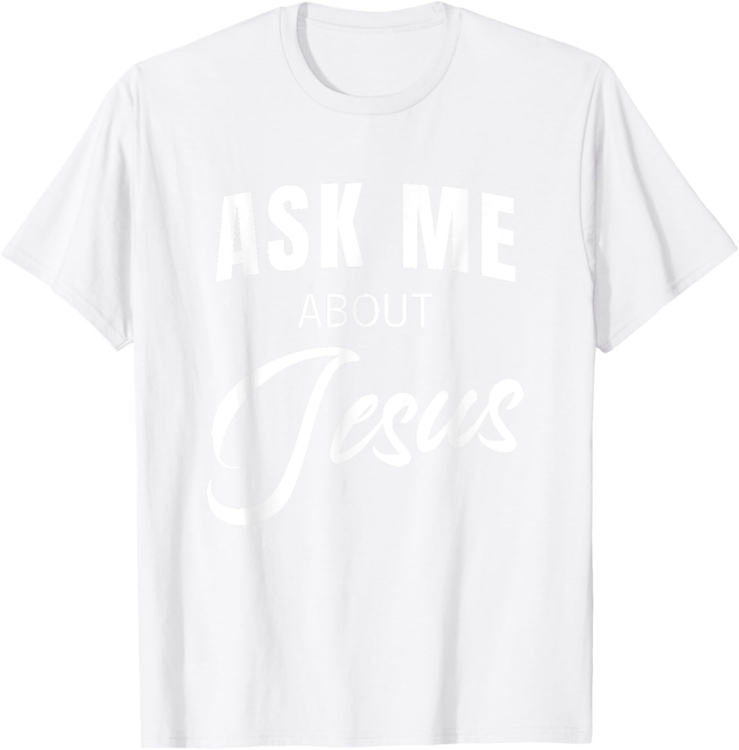 Ask Me About Jesus Christian Faith Church Religious Quote T-Shirt - T-Shirt | White