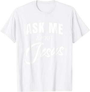 Ask Me About Jesus Christian Faith Church Religious Quote T-Shirt - T-Shirt | White
