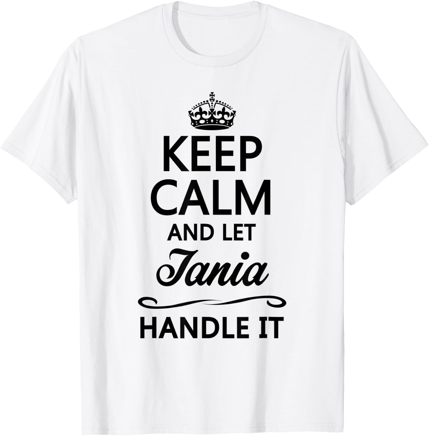 KEEP CALM and let TANIA Handle It | Funny Name Gift T-Shirt - T-Shirt | White