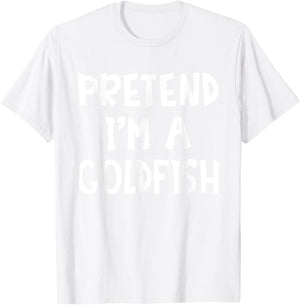Pretend I'm A Goldfish Matching Costume Lazy Easy Halloween T-Shirt - T-Shirt | White