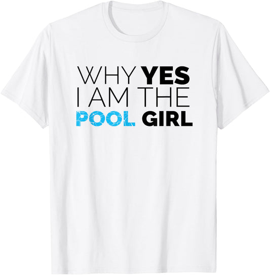 Why Yes I Am The Pool Girl Funny Meme Novelty Art T-Shirt - T-Shirt | White