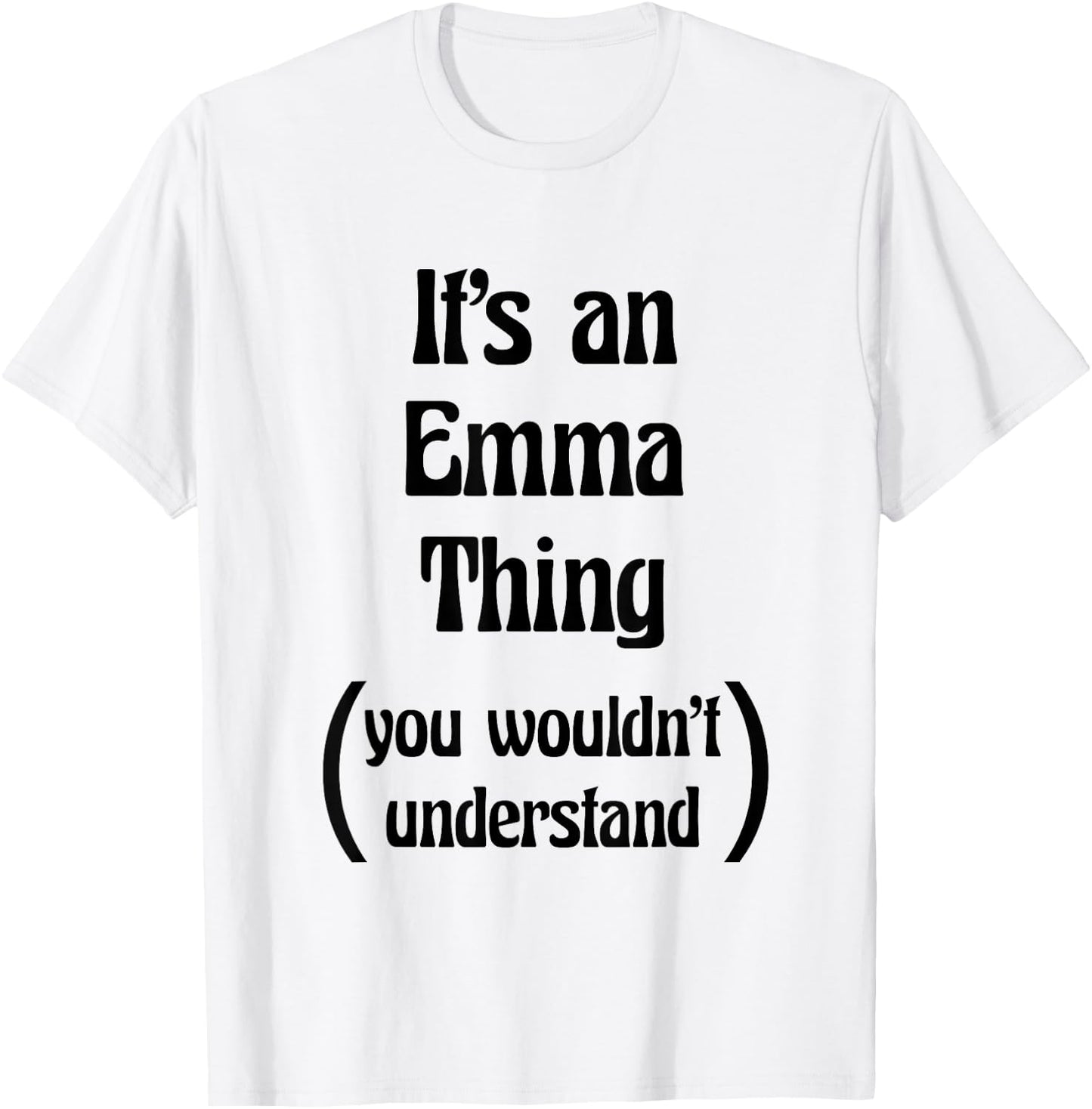 It's an Emma Thing you wouldn't understand | Gift T-Shirt - T-Shirt | White