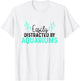 Aquariums Easily Distracted - Fish Tank Gift Fish Lover Gift T-Shirt - T-Shirt | White