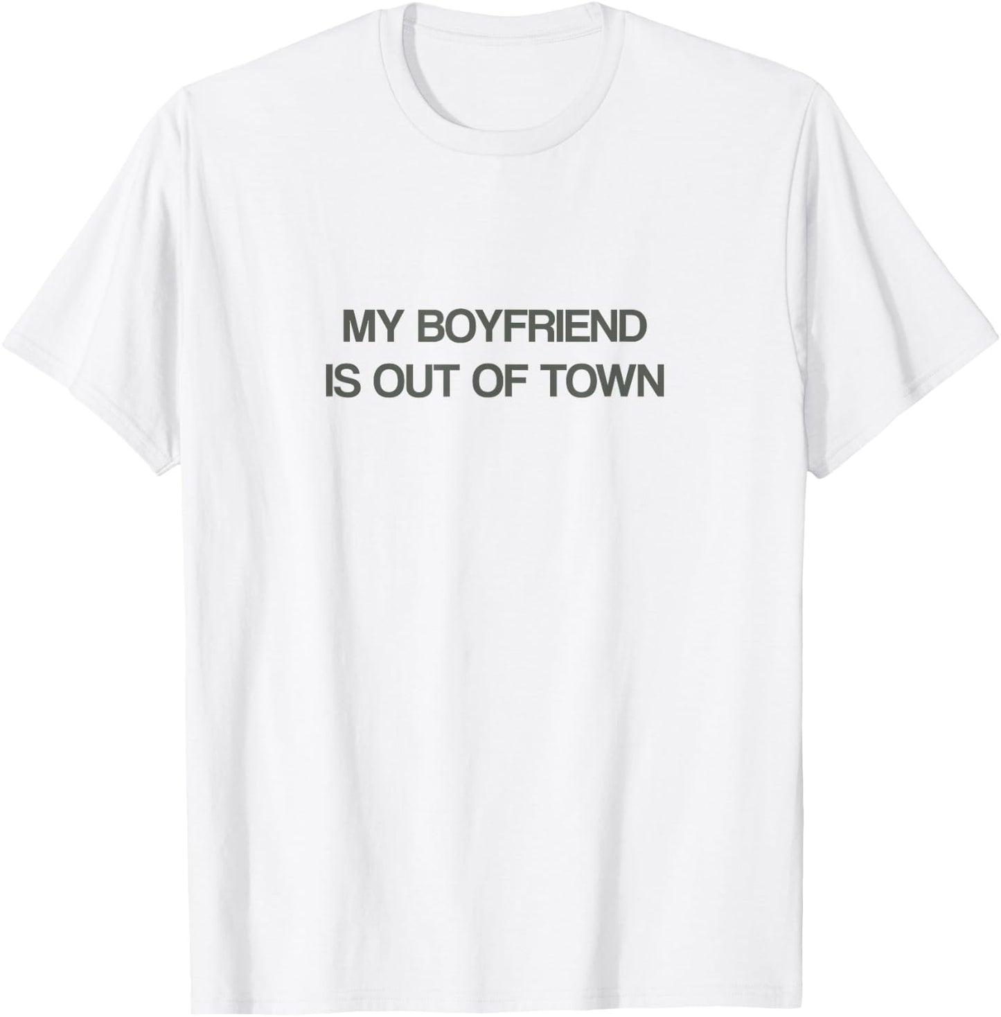 My Boyfriend is Out of Town T Shirt T-Shirt - T-Shirt | White