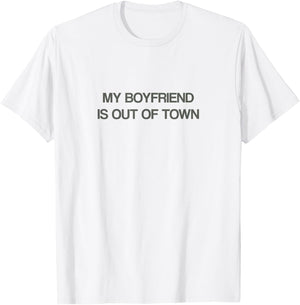 My Boyfriend is Out of Town T Shirt T-Shirt - T-Shirt | White