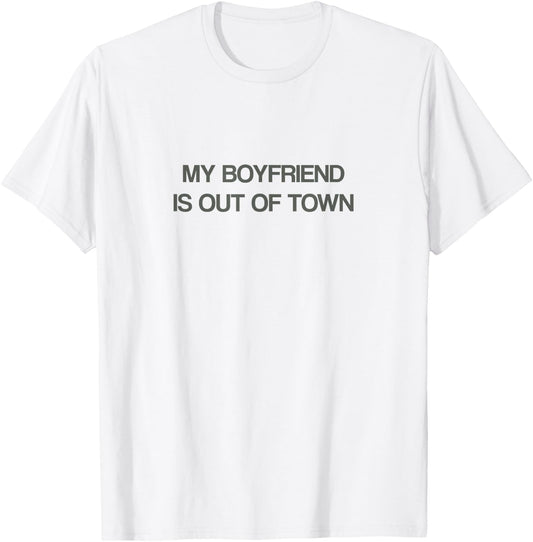 My Boyfriend is Out of Town T Shirt T-Shirt - T-Shirt | White