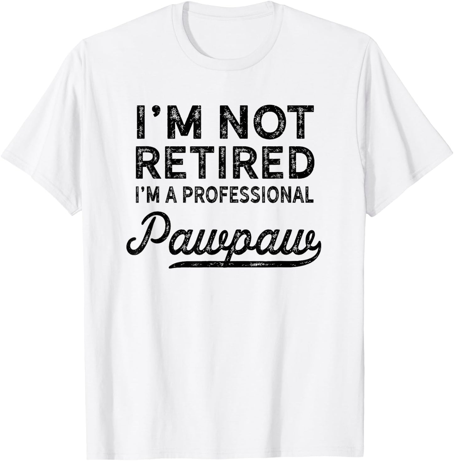 I'm Not Retired A Professional Pawpaw T Shirt Dad Father Day T-Shirt - T-Shirt | White