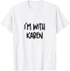 I’m With Karen Funny Karen Halloween Costume Matching T-Shirt - T-Shirt | White