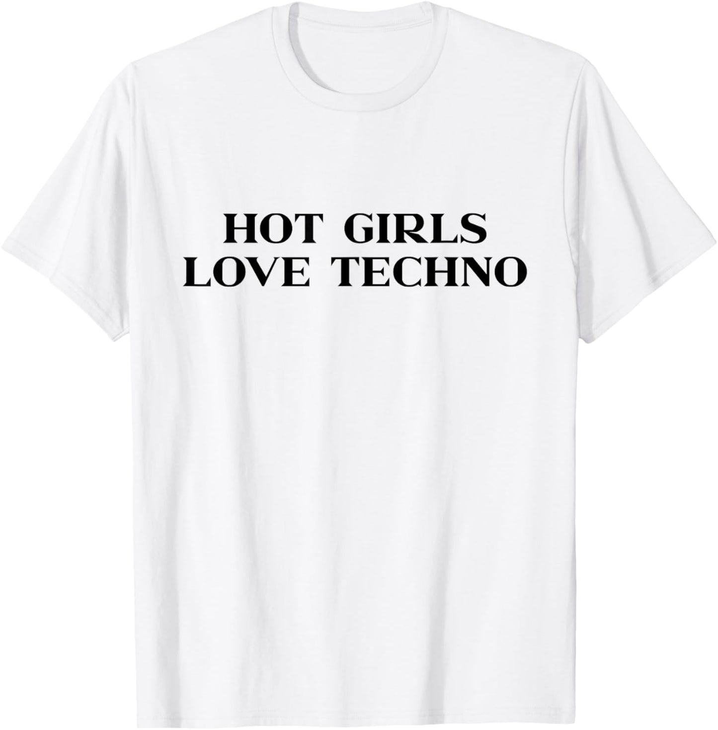 Hot Girls Love Techno Y2k Aesthetic Trendy Slogan Streetwear T-Shirt - T-Shirt | White