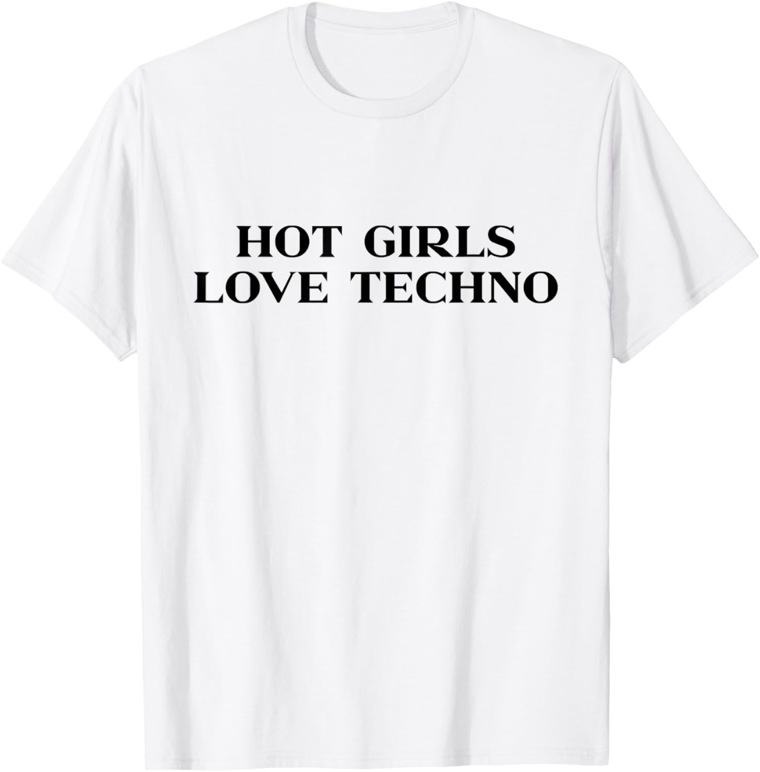 Hot Girls Love Techno Y2k Aesthetic Trendy Slogan Streetwear T-Shirt - T-Shirt | White