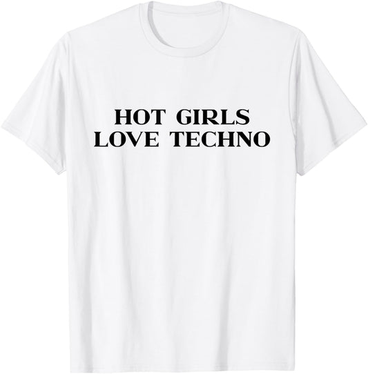 Hot Girls Love Techno Y2k Aesthetic Trendy Slogan Streetwear T-Shirt - T-Shirt | White