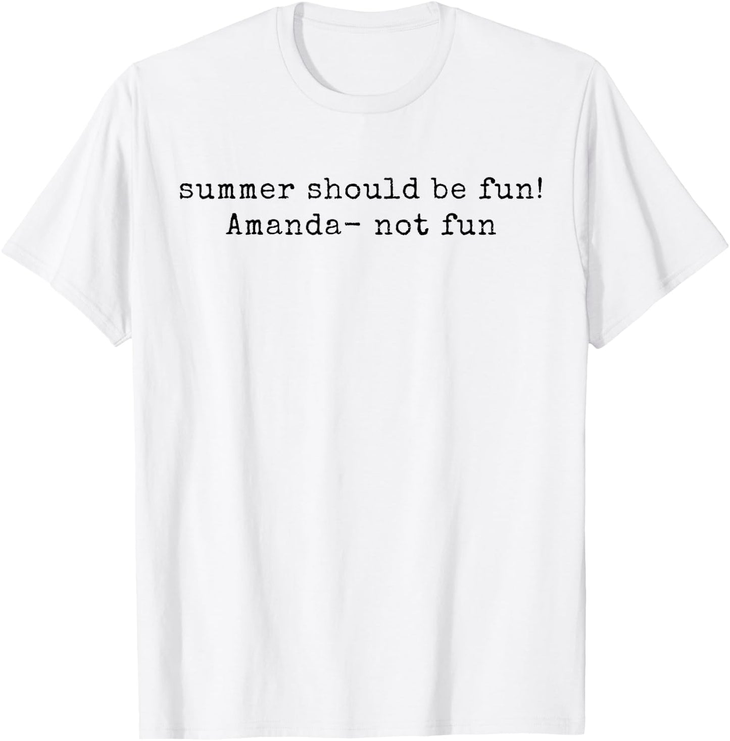 Summer Should be Fun! Amanda not Fun Summer House Quotes T-Shirt - T-Shirt | White