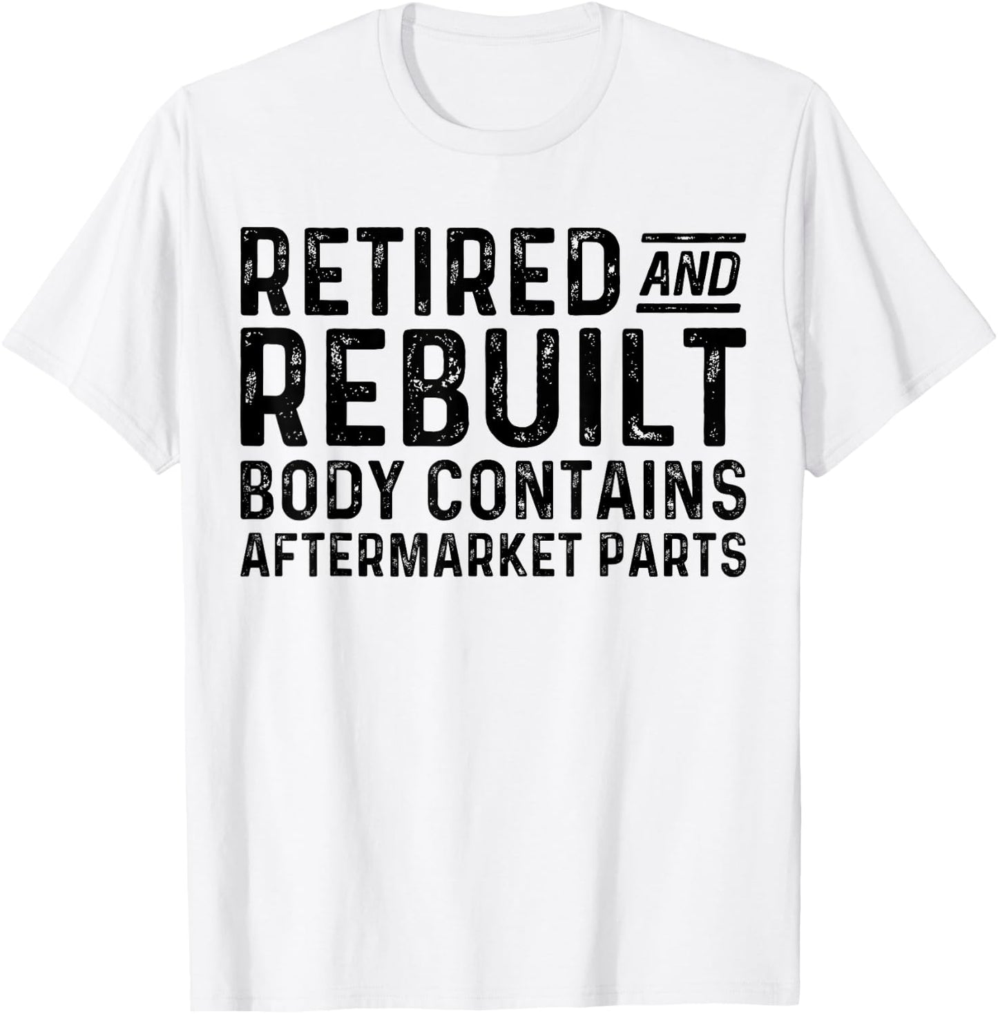 Retired And Rebuilt Body Contains Aftermarket Parts T-Shirt - T-Shirt | White