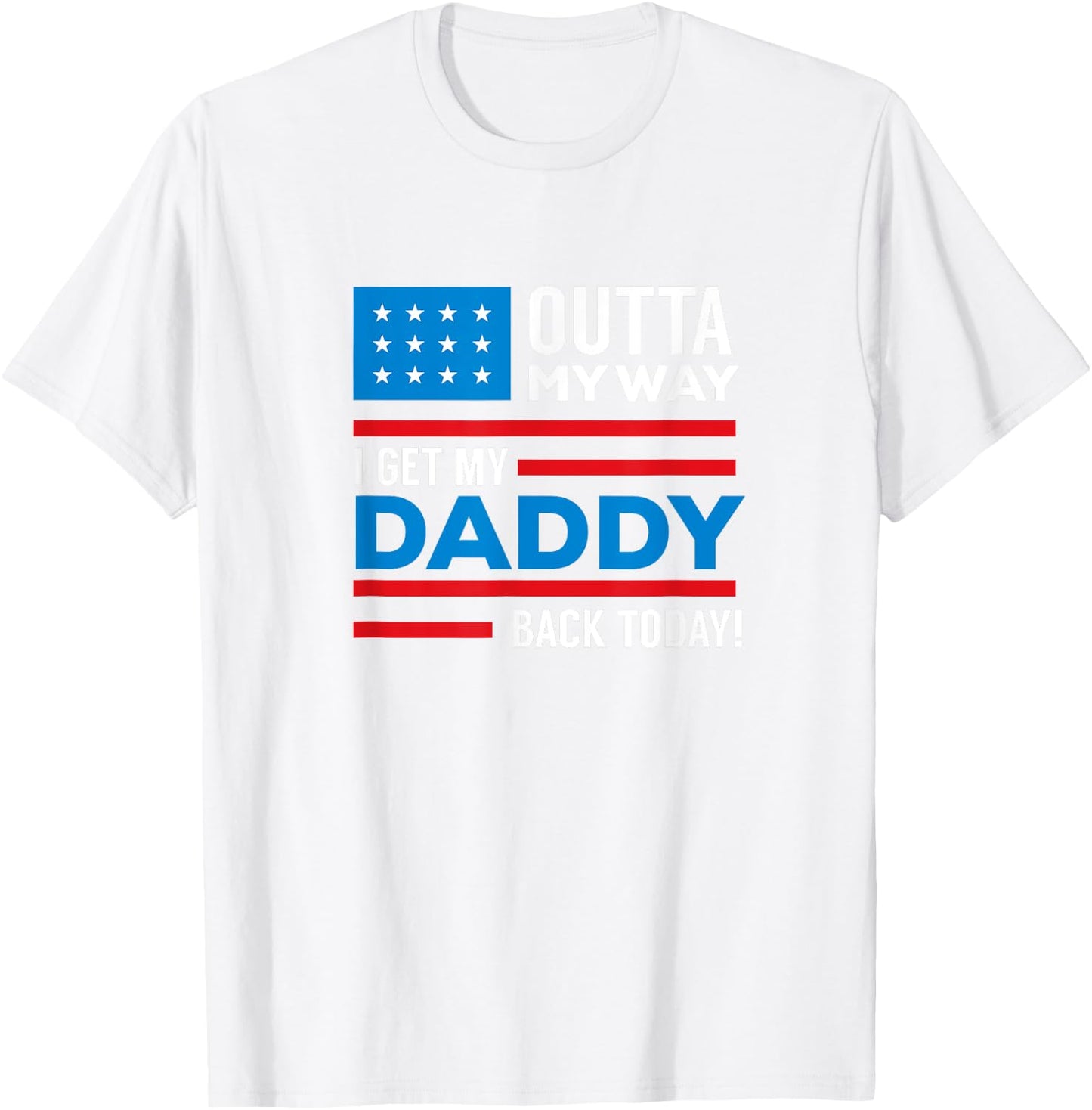 Outta My way I get my daddy back today deployment T-Shirt - T-Shirt | White