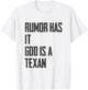 Rumor Has it God is a Texan Funny Texas Gift T-Shirt - T-Shirt | White