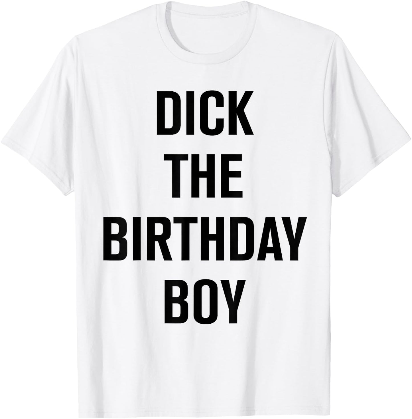 Dick The Birthday Boy - Meme T-Shirt - T-Shirt | White