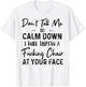 Don't Tell Me To Calm Down I Will Throw A Fucking Chair T-Shirt - T-Shirt | White