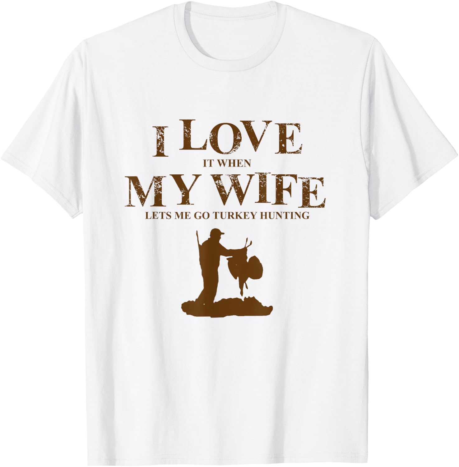 I Love It When My Wife Let's Me Go Turkey Hunting T Shirt T-Shirt - T-Shirt | White