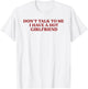 Don't Talk to Me I Have A Hot Girlfriend Funny Flirty Humor T-Shirt - T-Shirt | White