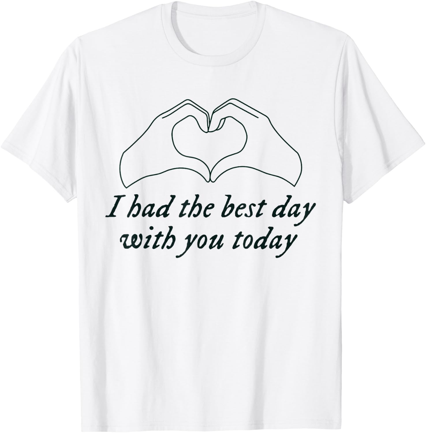Had the Best Day With You Today Funny Quote T-Shirt - T-Shirt | White
