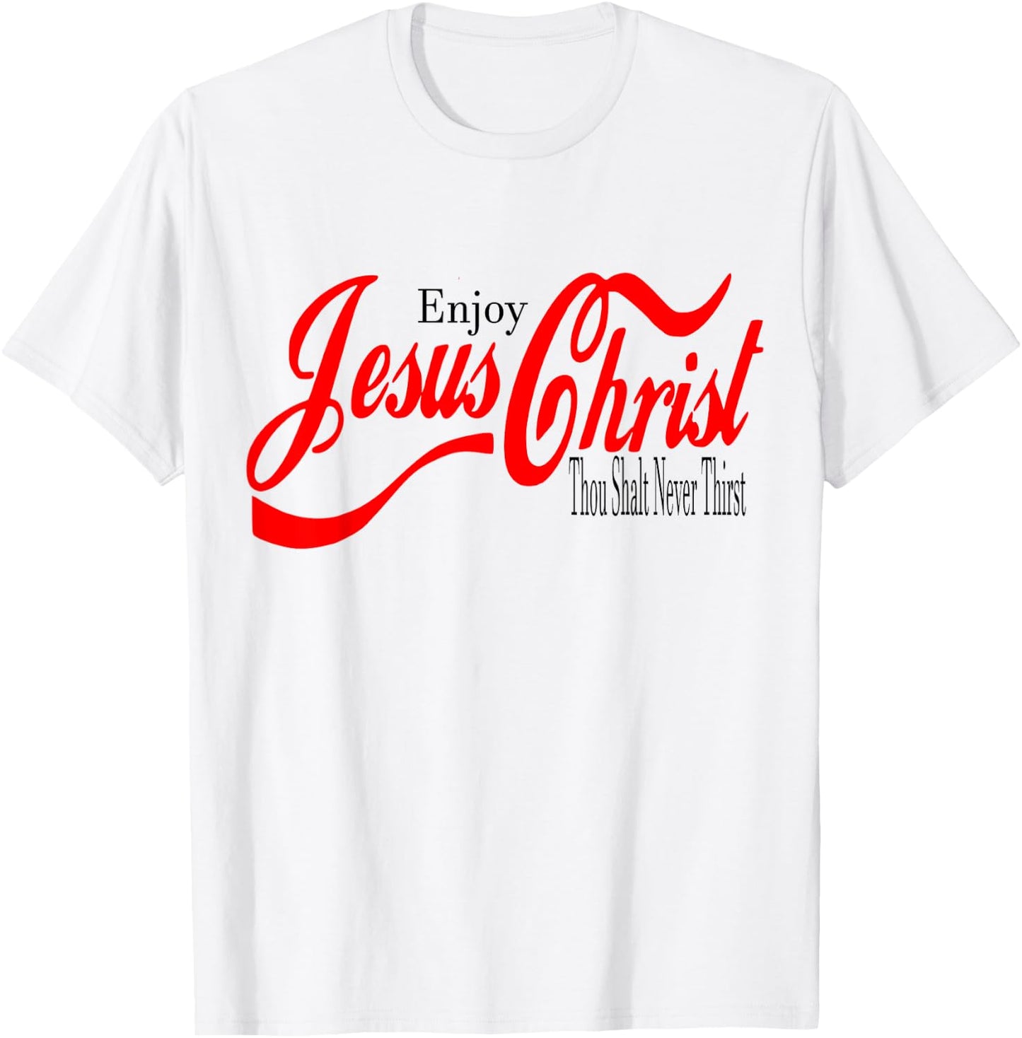Enjoy Jesus Christ. Thou Shall Never Thirst T-Shirt - T-Shirt | White