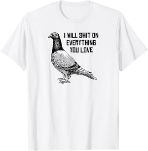 I Will Shit on Everything You Love T-Shirt - T-Shirt | White