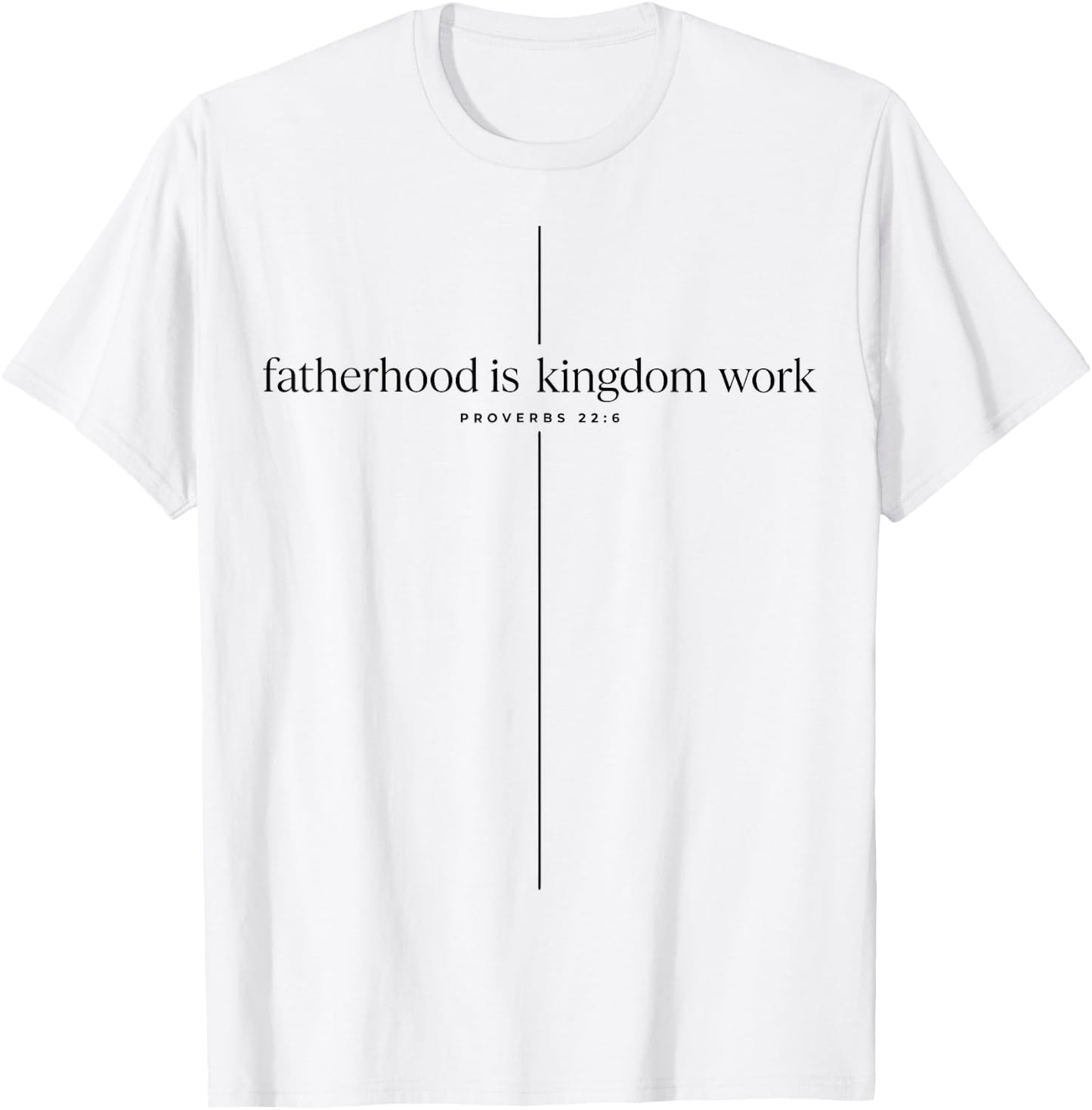 Fatherhood is Kingdom Work T-Shirt - T-Shirt | White