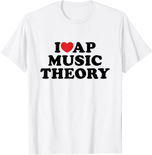 I Love AP Music Theory I Heart Teacher Student T-Shirt - T-Shirt | White