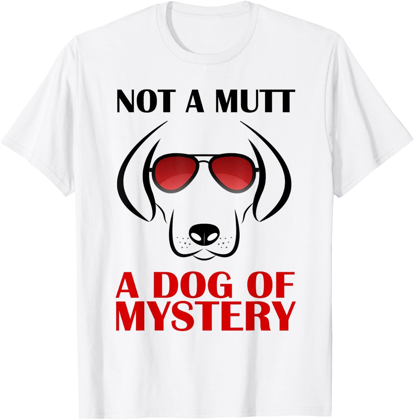 Not A Mutt A Dog Of Mystery Men Women Kids T-Shirt - T-Shirt | White