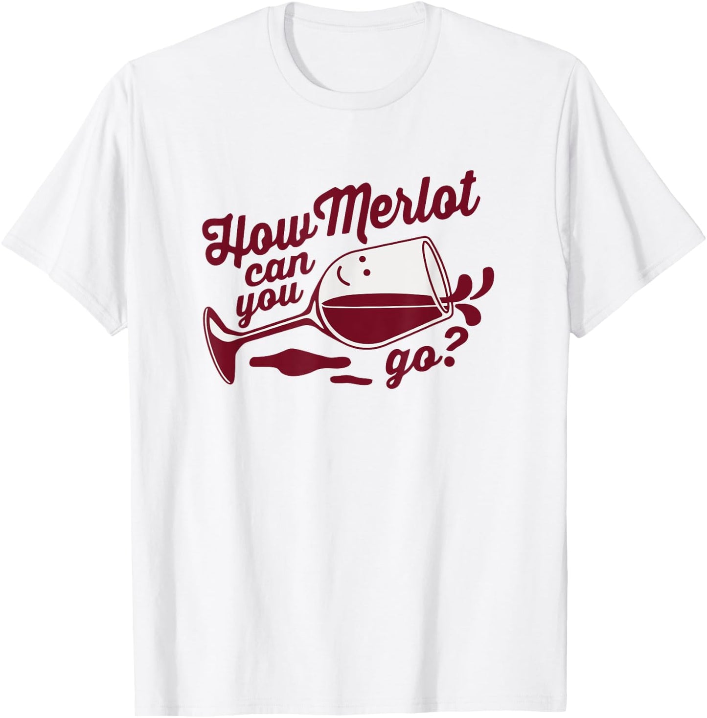 Funny Wine Glass Gift How Merlot Can You Go Limbo Designs T-Shirt - T-Shirt | White
