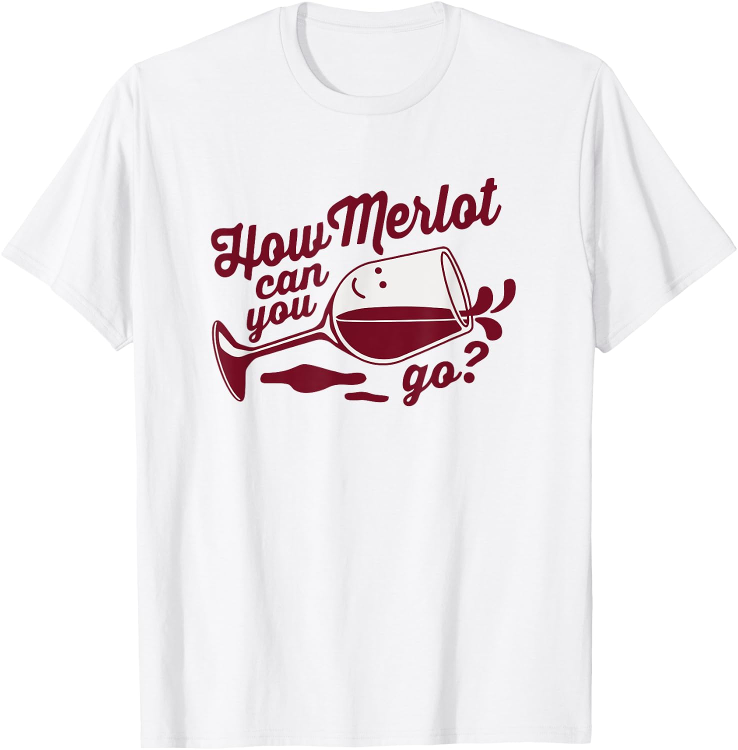 Funny Wine Glass Gift How Merlot Can You Go Limbo Designs T-Shirt - T-Shirt | White