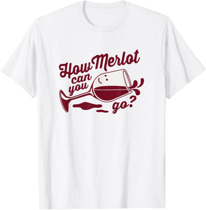 Funny Wine Glass Gift How Merlot Can You Go Limbo Designs T-Shirt - T-Shirt | White