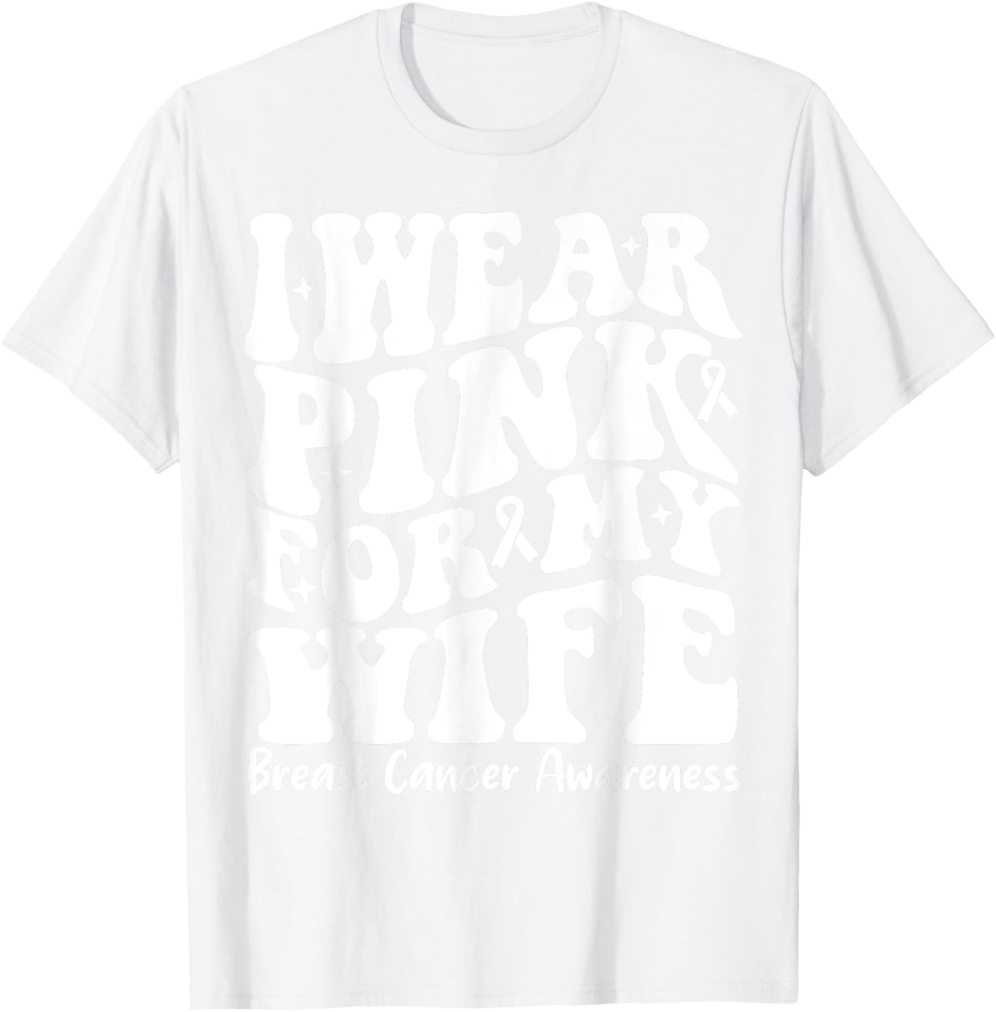 I Wear Pink For My Wife Ribbon Breast Cancer Support Squads T-Shirt - T-Shirt | White