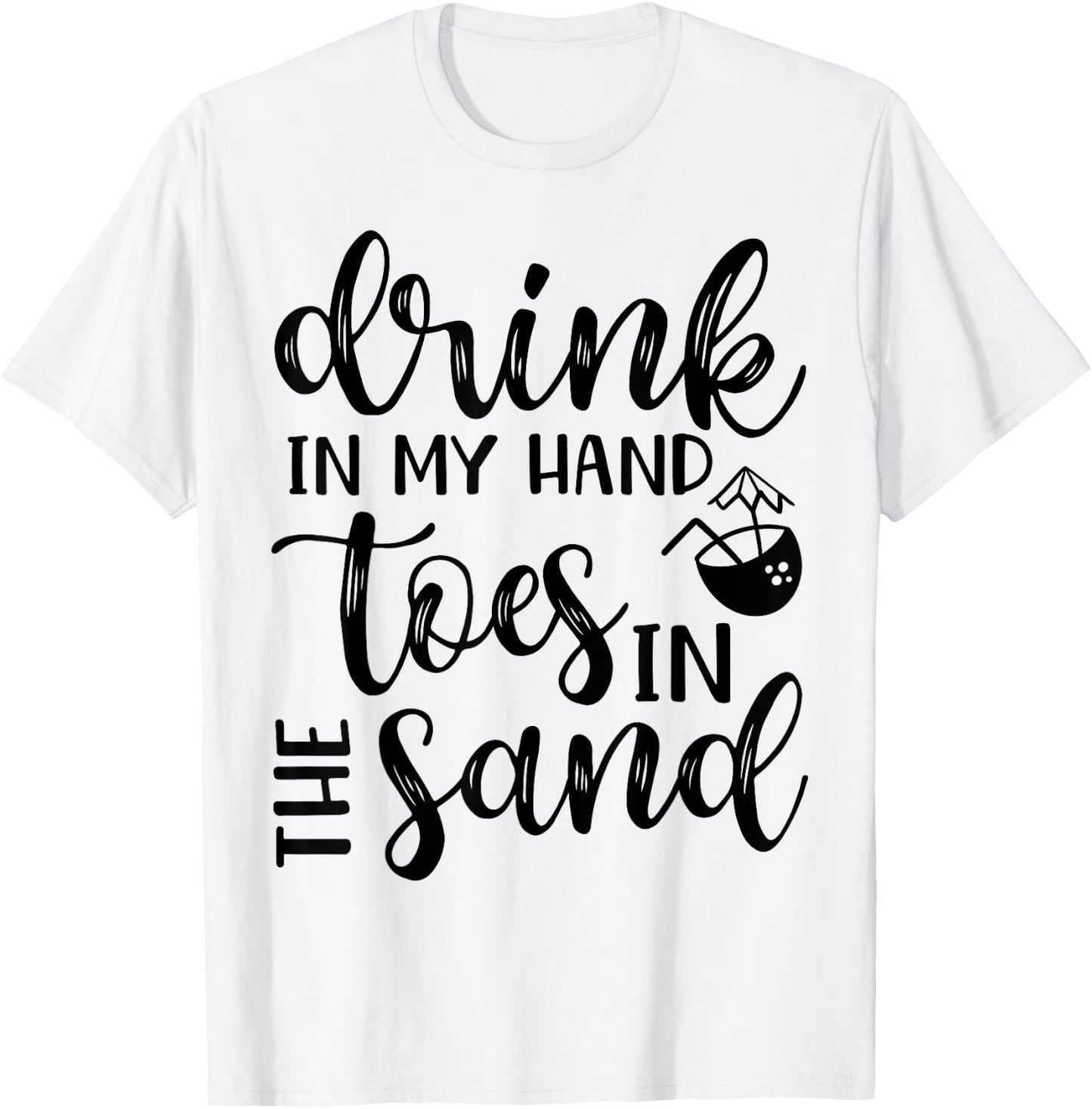 Drink In Hand Toes In The Sand Beach Cruise Vacation Funny Men Women T-Shirt - T-Shirt | White