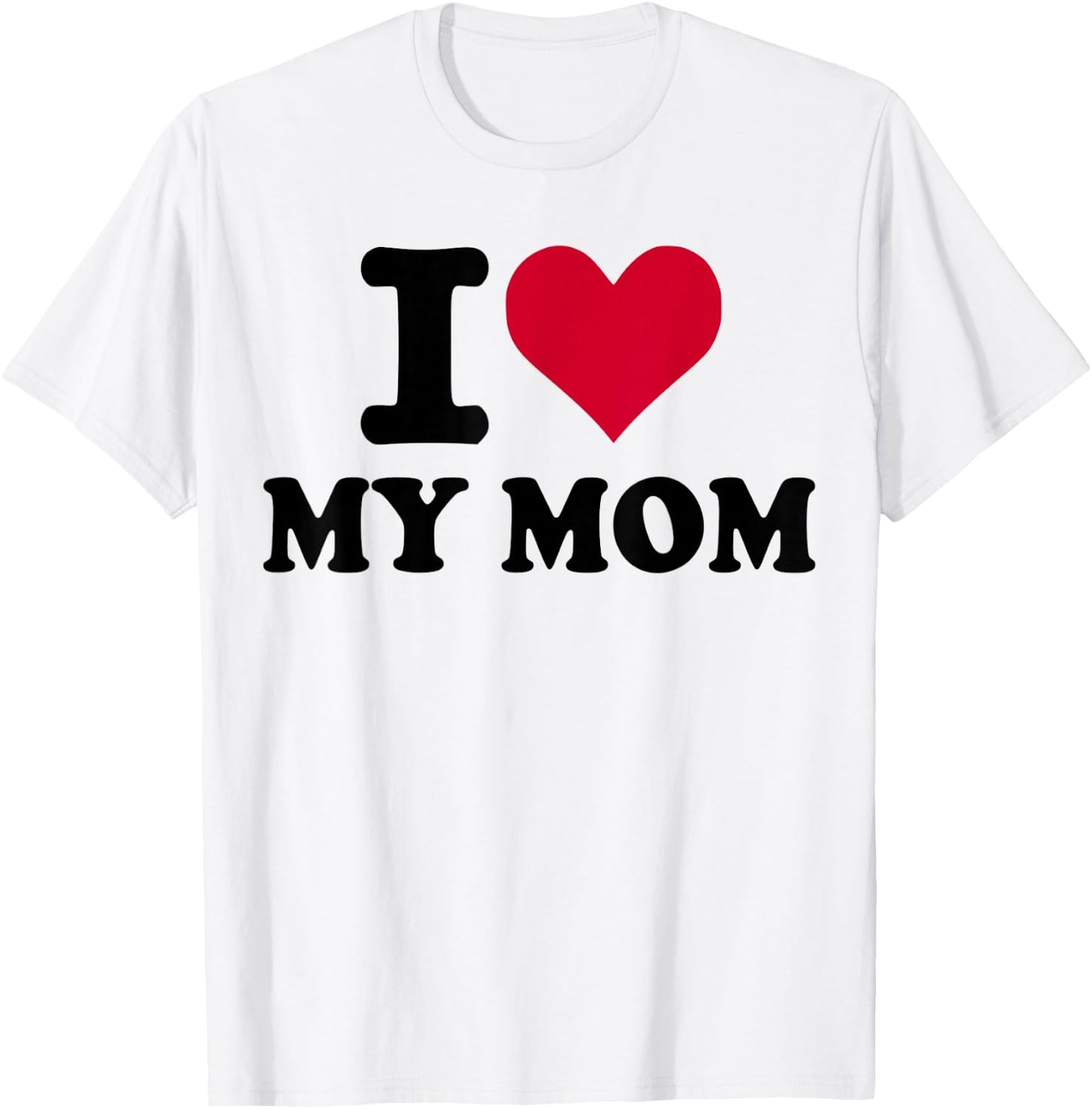 I Love My mom T-Shirt - T-Shirt | White