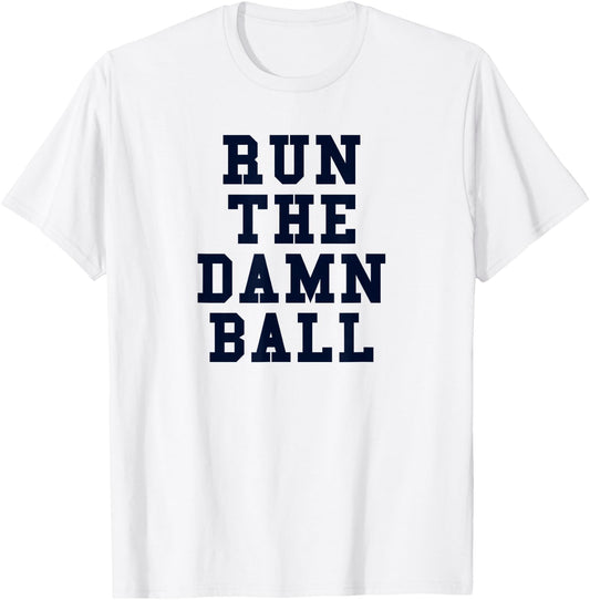 Football Gift Run The Damn Ball T-Shirt - T-Shirt | White