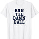 Football Gift Run The Damn Ball T-Shirt - T-Shirt | White