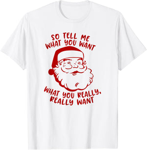 So Tell Me What You Want Xmas | Funny Christmas T-Shirt - T-Shirt | White