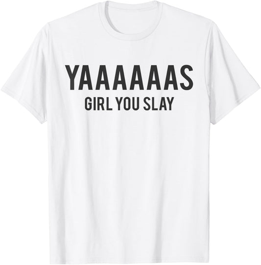Cute Yas Girl You Slay Reality TV for Teenage Girls T-Shirt - T-Shirt | White