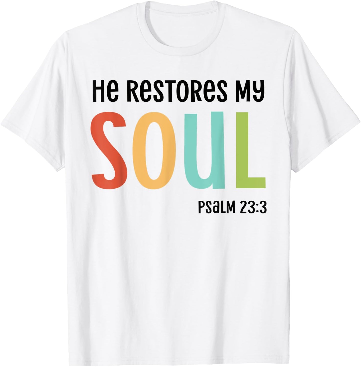 He Restores My Soul Christian Psalm 23:3 Bible Jesus Gift T-Shirt - T-Shirt | White