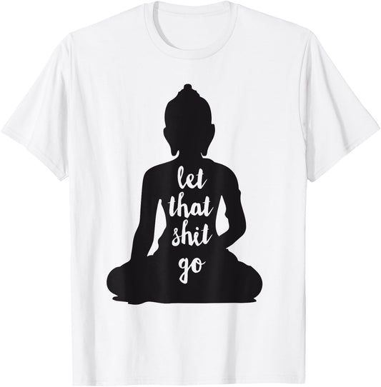 YOGA Let that shit go Meditate silhouette buddha yoga women T-Shirt - T-Shirt | White