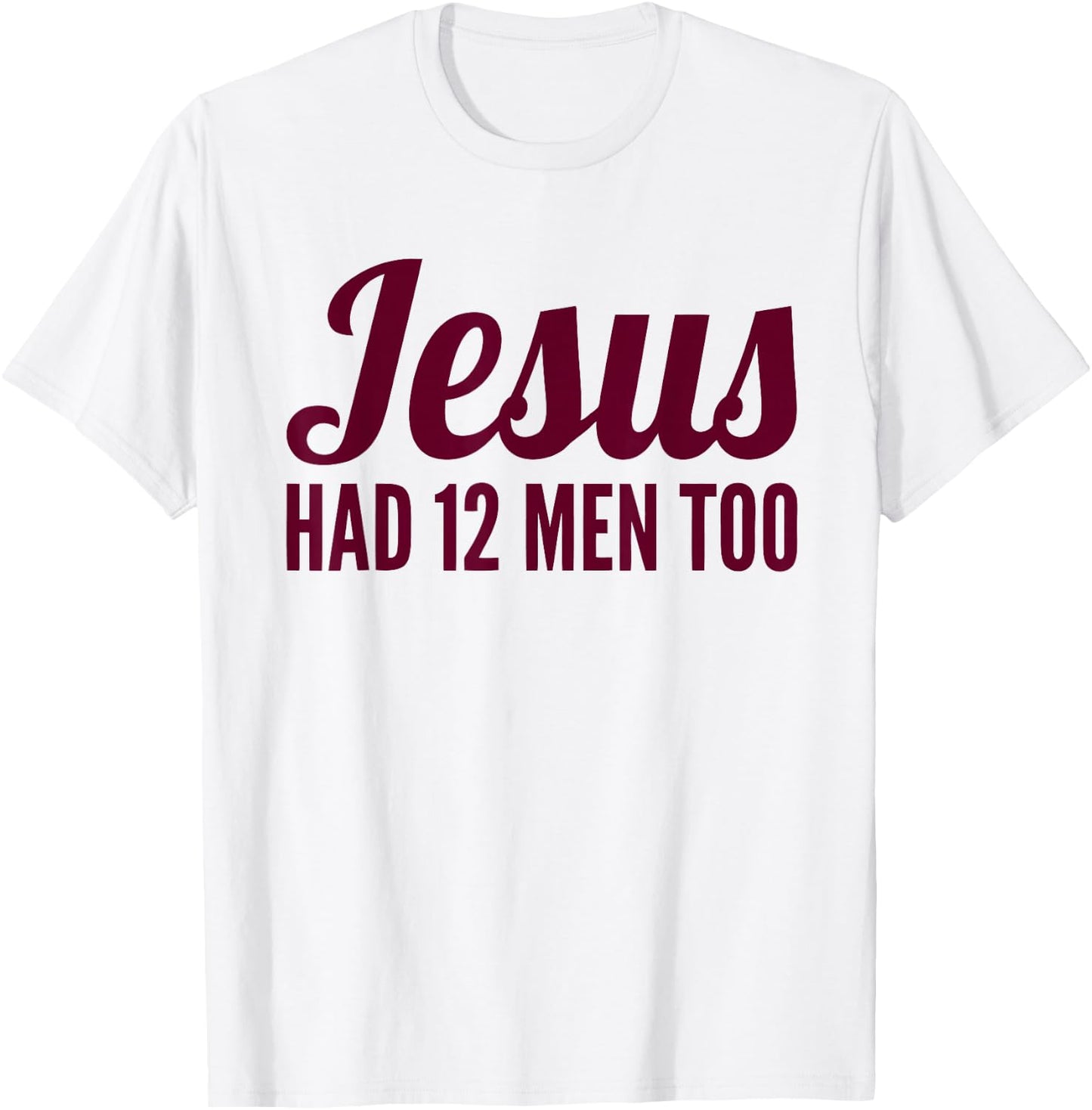 Texas Shirt | Jesus Has 12 Men Too Shirt T-Shirt - T-Shirt | White