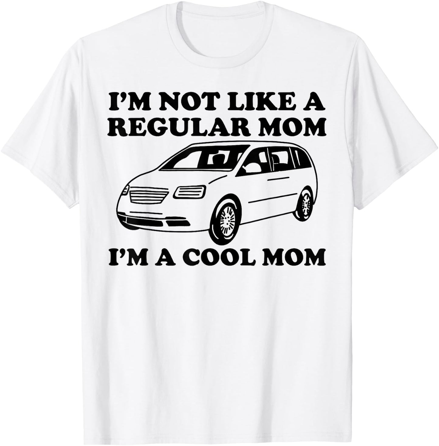 I'm Not Like A Regular Mom I'm A Cool Mom Funny Minivan Mama T-Shirt - T-Shirt | White